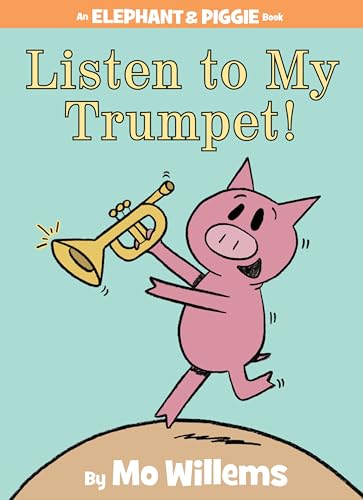 Listen to My Trumpet! (An Elephant and Piggie Book) (An Elephant and Piggie Book, 17, Band 17)